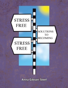 Stress Free Solutions to Becoming Stress Free