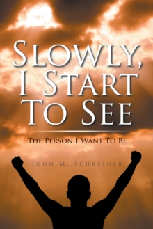 Slowly, I Start to See : The Person I Want to Be