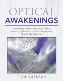 Optical Awakenings : A Magnified Study of the Subtle Nuances Within Crystalline Structures for the Purpose of Spiritual Awakenings