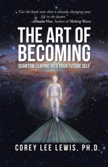 The Art of Becoming : Quantum Leaping into Your Future Self