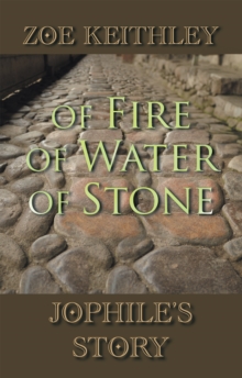 Of Fire of Water of Stone : Jophile'S Story