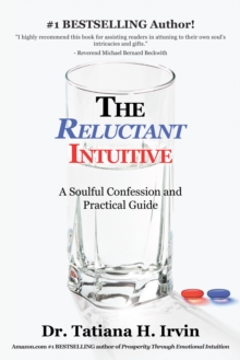 The Reluctant Intuitive : A Soulful Confession and Practical Guide