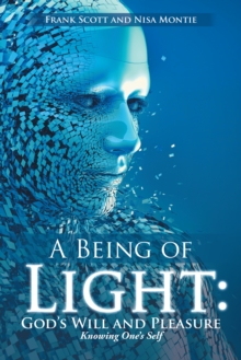 A Being of Light: God's Will and Pleasure : Knowing One's Self