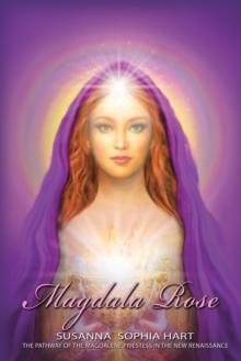 Magdala Rose : The Pathway of the Magdalene Priestess in the New Renaissance