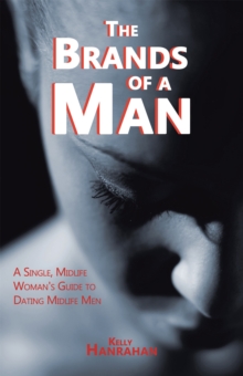 The Brands of a Man : A Single, Midlife Woman's Guide to Dating Midlife Men