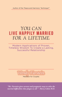 You Can Live Happily Married for a Lifetime : Modern Applications of Proven, Timeless Wisdom to Create a Lasting, Successful Relationship