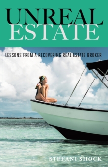 Unreal Estate : Lessons from a Recovering Real Estate Broker