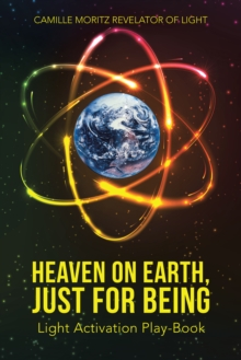 Heaven on Earth, Just for Being : Light Activation Play-Book