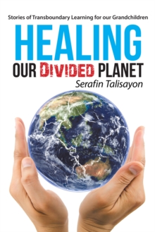 Healing Our Divided Planet : Stories of Transboundary Learning for Our Grandchildren