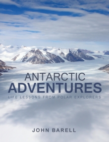 Antarctic Adventures : Life Lessons from Polar Explorers