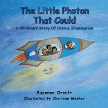 The Little Photon That Could : A Children'S Story of Cosmic Illumination