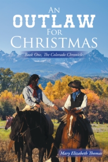 An Outlaw for Christmas : Book One, the Colorado Chronicles