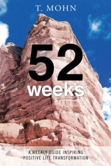 52 Weeks : A Weekly Guide Inspiring Positive Life Transformation