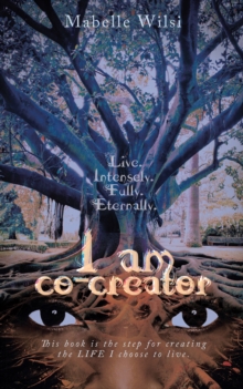 I Am Co-Creator : Live. Intensely. Fully. Eternally.