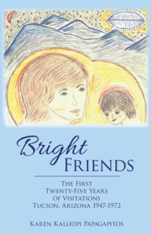 Bright Friends : The First Twenty-Five Years of Visitations Tucson, Arizona 1947-1972