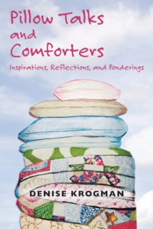 Pillow Talks and Comforters : Inspirations, Reflections, and Ponderings