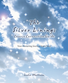 The Silver Linings Course Correction Guide : Your Nurturing Journey Starts Now