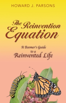 The Reinvention Equation : A Boomer'S Guide to a Reinvented Life