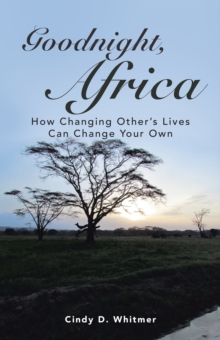 Goodnight, Africa : How Changing Other'S Lives Can Change Your Own