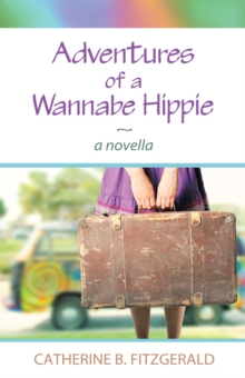 Adventures of a Wannabe Hippie : A Novella