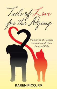 Tails of Love for the Dying : Memories of Hospice Patients and Their Beloved Pets