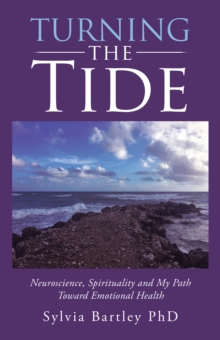 Turning the Tide : Neuroscience, Spirituality and My Path Toward Emotional Health