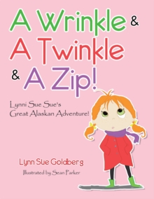 A Wrinkle & a Twinkle & a Zip! : Lynni Sue Sue's Great Alaskan Adventure!