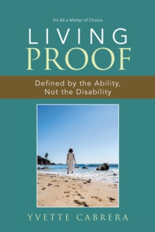 Living Proof : Defined by the Ability, Not the Disability