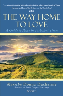 The Way Home to Love : A Guide to Peace in Turbulent Times