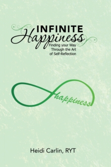 Infinite Happiness : Finding Your Way Through the Art of Self-Reflection