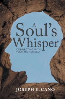 A Soul'S Whisper : Connecting with Your Higher Self