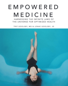 Empowered Medicine : Harnessing the Infinite Laws of the Universe for Optimized Health