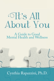 It'S All About You : A Guide to Good Mental Health and Wellness