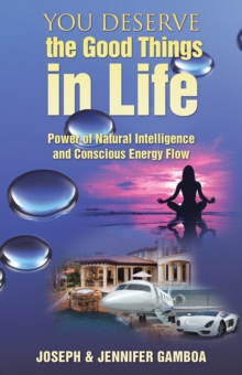 You Deserve the Good Things in Life : Power of Natural Intelligence and Conscious Energy Flow