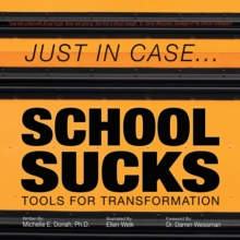 Just in Case . . . School Sucks : Tools for Transformation