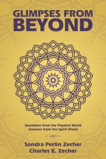 Glimpses from Beyond : Questions from the Physical World, Answers from the Spirit World