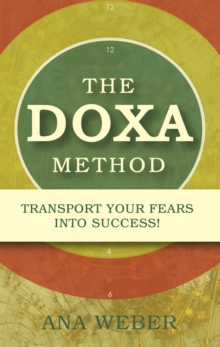 The Doxa Method : Transport Your Fears into Success!