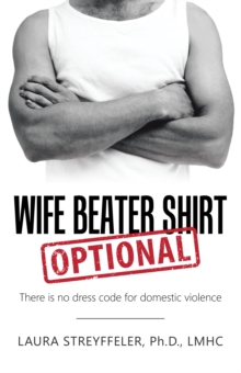 Wife Beater Shirt Optional : There Is No Dress Code for Domestic Violence