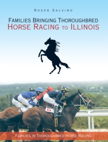 Families Bringing Thoroughbred Horse Racing to Illinois : Families in Thoroughbred Horse Racing