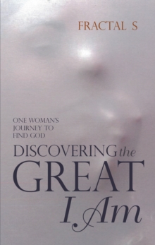 Discovering the Great I Am : One Woman'S Journey to Find God