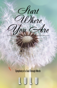 Start Where You Are : Symphony of a Soul Through Words