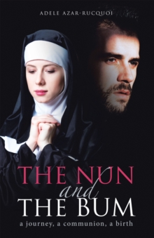 The Nun and the Bum : A Journey, a Communion, a Birth