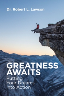 Greatness Awaits : Putting Your Dreams into Action