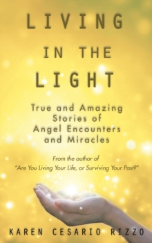 Living in the Light : True and Amazing Stories of Angel Encounters and Miracles