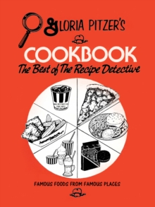 Gloria Pitzer's Cookbook - the Best of the Recipe Detective : Famous Foods from Famous Places