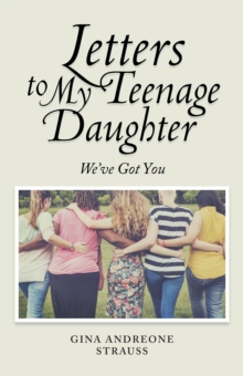 Letters to My Teenage Daughter : We've Got You