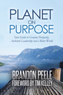 Planet on Purpose : Your Guide to Genuine Prosperity, Authentic Leadership and a Better World