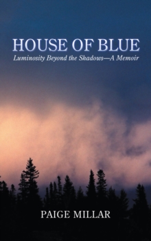 House of Blue : Luminosity Beyond the Shadows-A Memoir