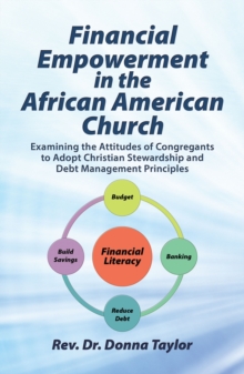 Financial Empowerment in the African American Church : Examining the Attitudes of Congregants to Adopt Christian Stewardship and Debt Management Principles