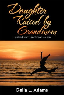 Daughter Raised by Grandmom : Evolved from Emotional Trauma